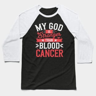 My God is stronger than Blood Cancer Awareness Baseball T-Shirt